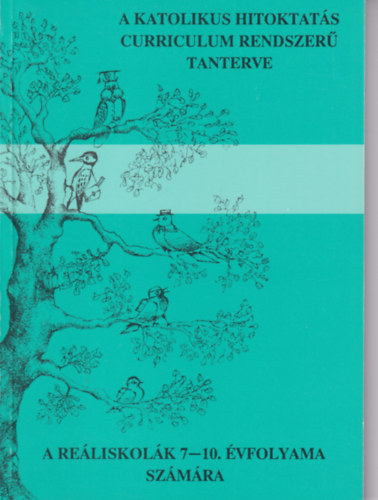 A katolikus hitoktat�s curriculum rendszer� tanterve a re�liskol�k 7-10. �vfolyama sz�m�ra