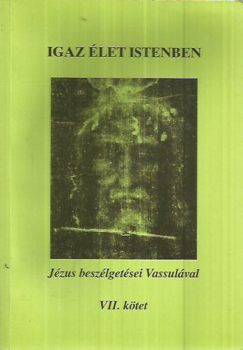 Vassula Ryden - Igaz élet Istenben - Jézus beszélgetései Vassulával VII.