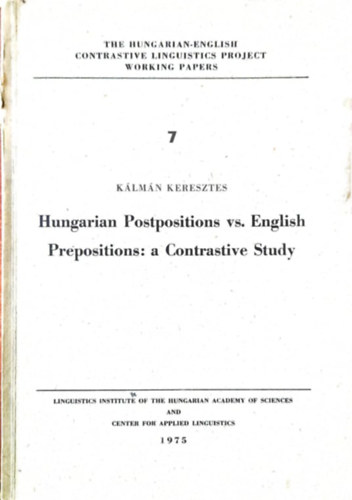K�lm�n Keresztes - Hungarian Postpositions vs. English Prepositions: a Contrastive Study