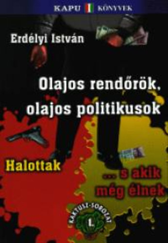 SZERZ Erdlyi Istvn SZERKESZT Brdy Zoltn LEKTOR Erki Edit Tom Kennedy - Olajos rendrk, olajos politikusok A szervezett bnzs ltrejtt Magyarorszgon Rothadsnak indult fn tenyszik a maffia, Pet, Pet tagad s elzrkzik A nem ltez rend rei  , Szab Andrs Mikls rendr-trzsrmester, M