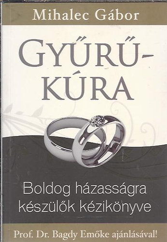 Mihalec Gábor - Gyűrűkúra - Boldog házasságra készülők kézikönyve (bővített kiadás)