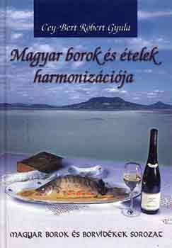 Cey-Bert Róbert Gyula - Magyar borok és ételek harmonizációja (Magyar borok és borvidékek sor)