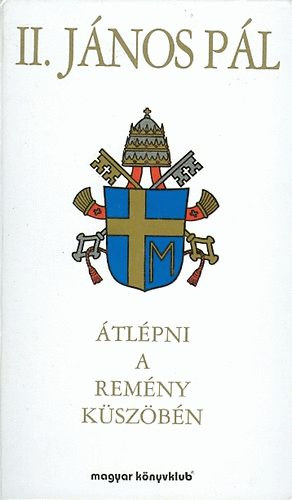 II.János Pál - Átlépni a remény küszöbén / Varcare la Soglia della Speranze