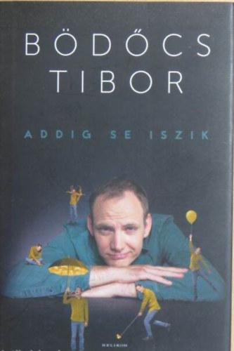 Cserna-Szabó András Bödőcs Tibor - Addig se iszik (Bajszosok / Budapestiek / Nem balett-táncosok)