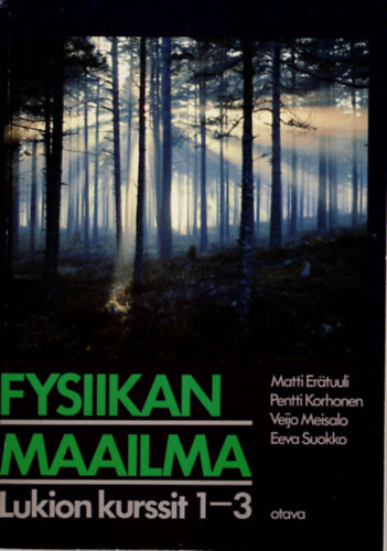 Pentti Korhonen Matti Ertuuli - Fysiikan maailma Lukion kurssit 1-3 ( Finn nyelv fizika knyv )