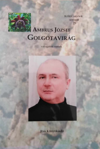 Ambrus J�zsef - Golgotavir�g (v�logatott versek) - K�lt�i arc�lek sorozat 25.