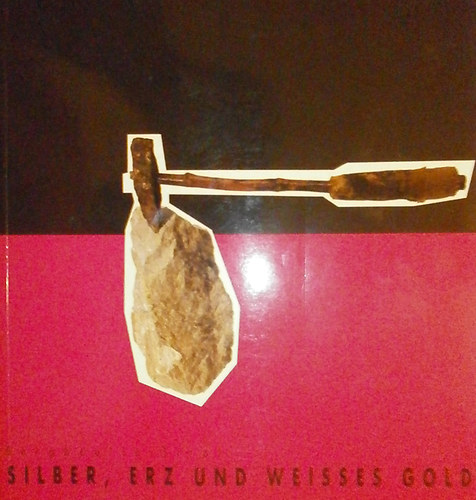 Gert Ammann  (szerk.) - Silber, Erz und weisses Gold