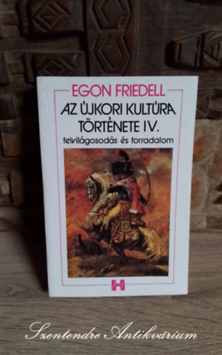 H�y J�nos  Egon Friedell (szerk.), Adamik Lajos (ford.), Vas Istv�n (ford.) - Az �jkori kult�ra t�rt�nete - Felvil�gosod�s �s forradalom (A h�t�ves h�bor�t�l a b�csi kongresszusig) - Saj�t k�ppel!