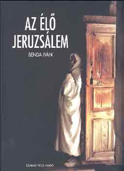 Benda Iván - Az élő Jeruzsálem