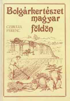 Czibulya Ferenc - Bolgrkertszet magyar fldn