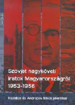 Szovjet nagyk�veti iratok Magyarorsz�gr�l 1953 - 1956