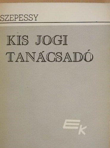 Szepessy Tibor - Kis jogi tanácsadó I-II.