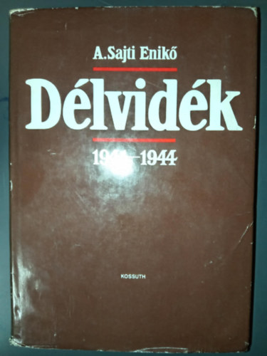 Tilkovszky Lornt  A. Sajti Enik (lektor) - Dlvidk 1941-1944 - A magyar kormnyok dlszlv politikja