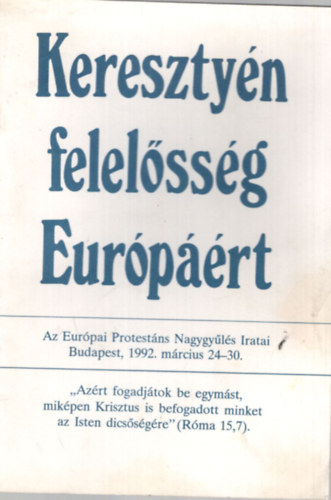 Ford.: Fükő Dezső - Keresztyén felelősség Európáért - Az Európai Protestáns Nagygyűlés Iratai Budapest, 1992. március 24-30.