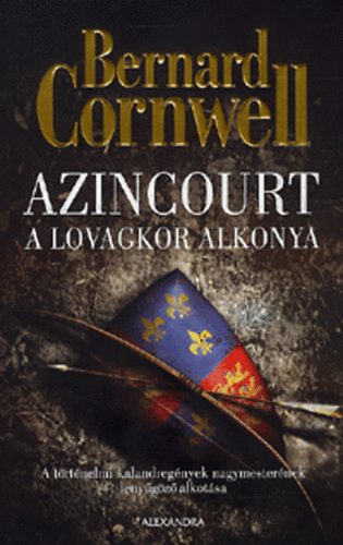 Bernard Cornwell - Azincourt - A lovagkor alkonya