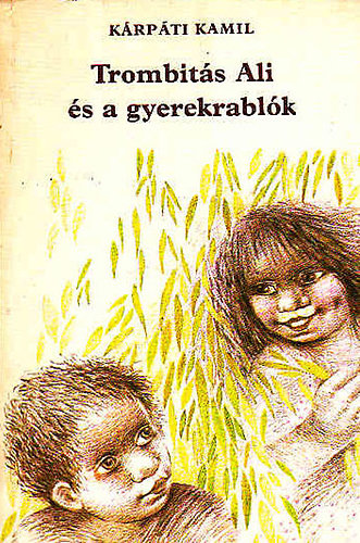 Kárpáti Kamil - Trombitás Ali és a gyerekrablók