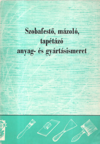 Dr.Csajka-Kiss-Müller - Szobafestő, mázoló, tapétázó anyag- és gyártásismeret