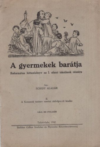 Ecsedy Aladr - A gyermekek bartja- Reformtus hittanknyv az I. elemi iskolsok  rszre