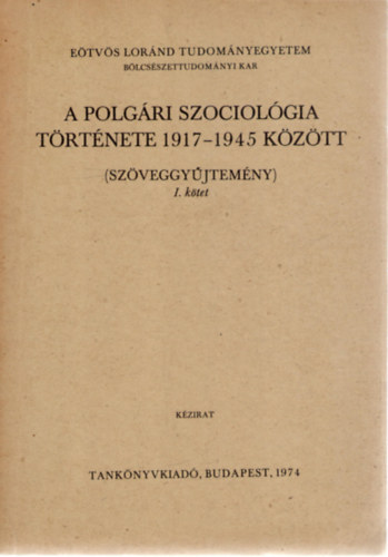 A szociolgia trtnete 1917-1945 kztt (Szveggyjtemny) I. ktet