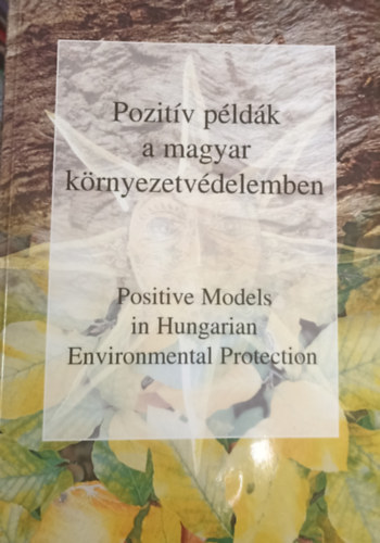 Pozitv pldk a magyar krnyezetvdelemben - Positive Models in Hungarian Environmental Protection