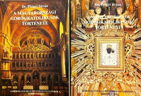 Dr. Pirigyi Istv�n - A magyarorsz�gi g�r�gkatolikusok t�rt�nete I-II.