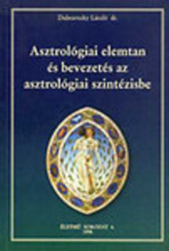 Dr. Dubravszky Lszl - Asztrolgiai elemtan s bevezets az asztrolgiai szintzisbe