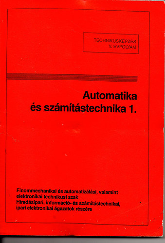 Tat�r J�zsef szerk. - Automatika �s sz�m�t�stechnika 1. - Technikusi k�pz�s V. �vf.  Finommechanikai �s automatiz�l�si technikusi szak