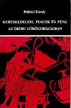 Polnyi Kroly - Kereskedelem, piacok s pnz az kori Grgorszgban