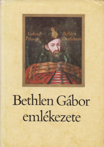 Makkai L�szl�  (szerk.) - Bethlen G�bor eml�kezete