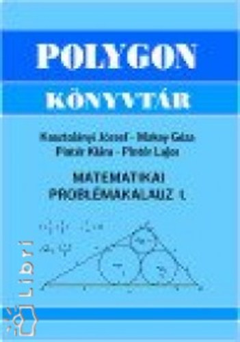 Kosztolnyi Jzsef; Dr. Pintr Lajos; Pintr Klra; Makay Gza - Matematikai problmakalauz I.