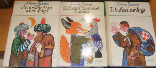 M�ra Ferenc - 3 db M�ra Ferenc: Az ember feje nem f�ge + Csilicsali Csalav�ri Csalav�r + Titul�sz bank�ja