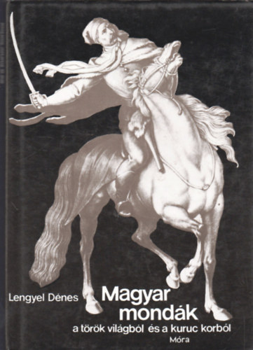Lengyel D�nes - Magyar mond�k a t�r�k vil�gb�l �s a kuruc korb�l