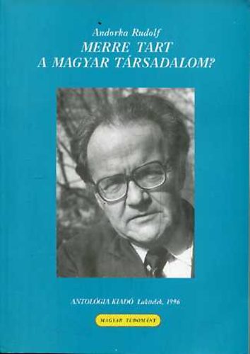 Andorka Rudolf - Merre tart a magyar t�rsadalom?