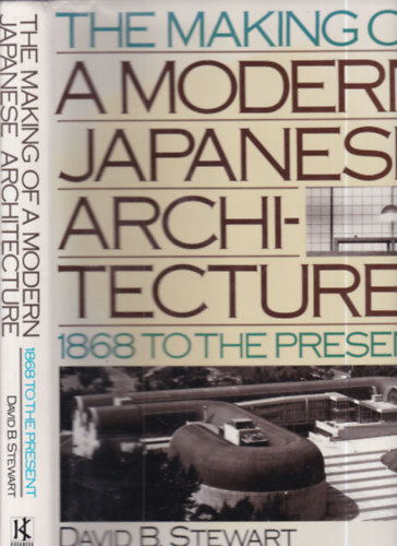 David B. Stewart - The making of a modern japanese architecture (1868 to present)