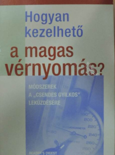 Takcsi-Nagy Klra  (szerk.) - Hogyan kezelhet a magas vrnyoms? - Mdszerek a "csendes gyilkos" lekzdsre