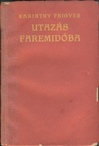 Karinthy Frigyes - Utazás Faremidóba