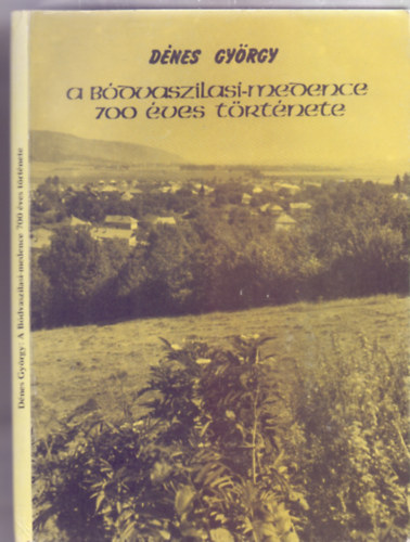 D�nes Gy�rgy - A B�dvaszilasi-medence 700 �ves t�rt�nete (Borsodi Kismonogr�fi�k)