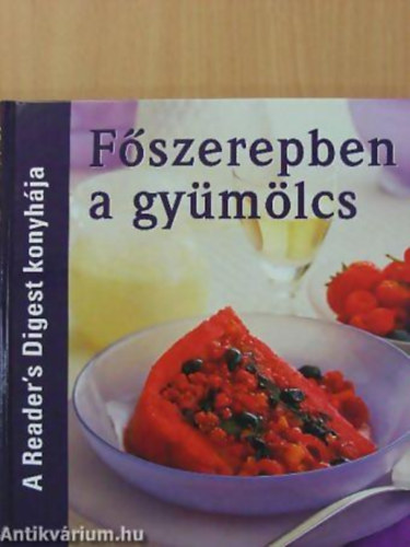 Takcsi-Nagy Klra - Avar Katalin - Fszerepben a gymlcs - A Reader's Digest konyhja