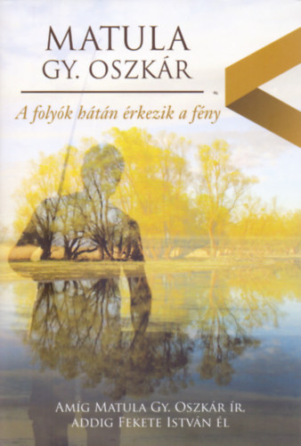 Matulagy. Oszk�r - A foly�k h�t�n �rkezik a f�ny