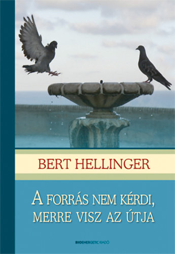 Bert Hellinger - A forrs nem krdi, merre visz az tja