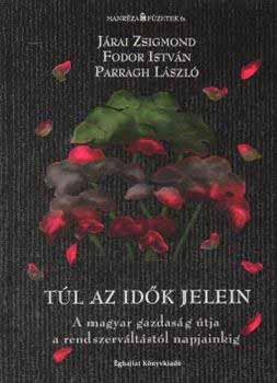 Fodor Istv�n; J�rai Zsigmond; Parragh L�szl� - T�l az id�k jelein