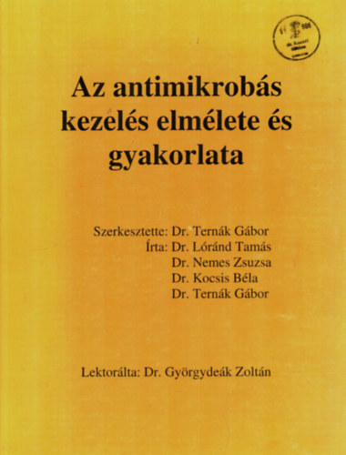 Dr. Dr. Nemes Zsuzsa, Dr. Kocsis B�la, Dr. Tern�k G�bor L�r�nd Tam�s - Az antimikrob�s kezel�s elm�lete �s gyakorlata.