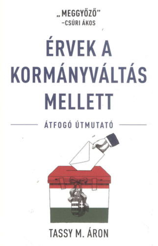 Tassy M. �ron - �rvek a korm�nyv�lt�s mellett - �tfog� �tmutat�