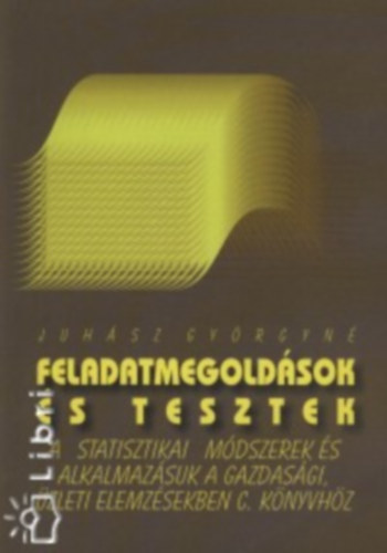 Juhász Györgyné - Feladatmegoldások és tesztek