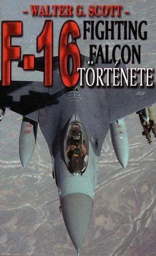 Walter G. Scott - Az F-16 Fighting Falcon trtnete