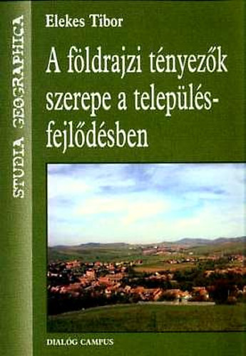 Elekes Tibor - A fldrajzi tnyezk szerepe a teleplsfejldsben