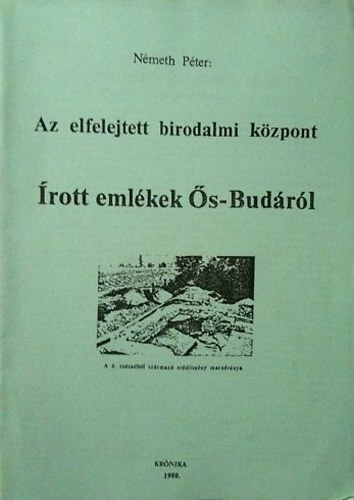 Nmeth Pter - Az elfelejtett birodalmi kzpont - rott emlkek s-Budrl