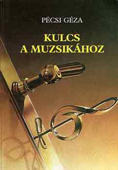 Pécsi Géza - Kulcs a muzsikához