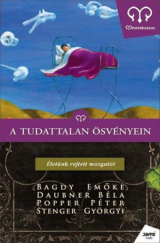 Stenger Gy.; Popper P�ter; Dr. Bagdy Em�ke; Daubner B�la - A tudattalan �sv�nyein - �let�nk rejtett mozgat�i