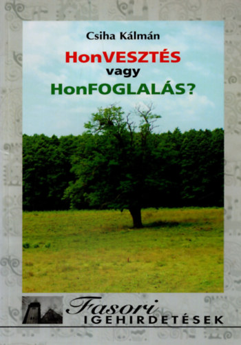 Csiha K�lm�n - Honveszt�s vagy honfoglal�s?